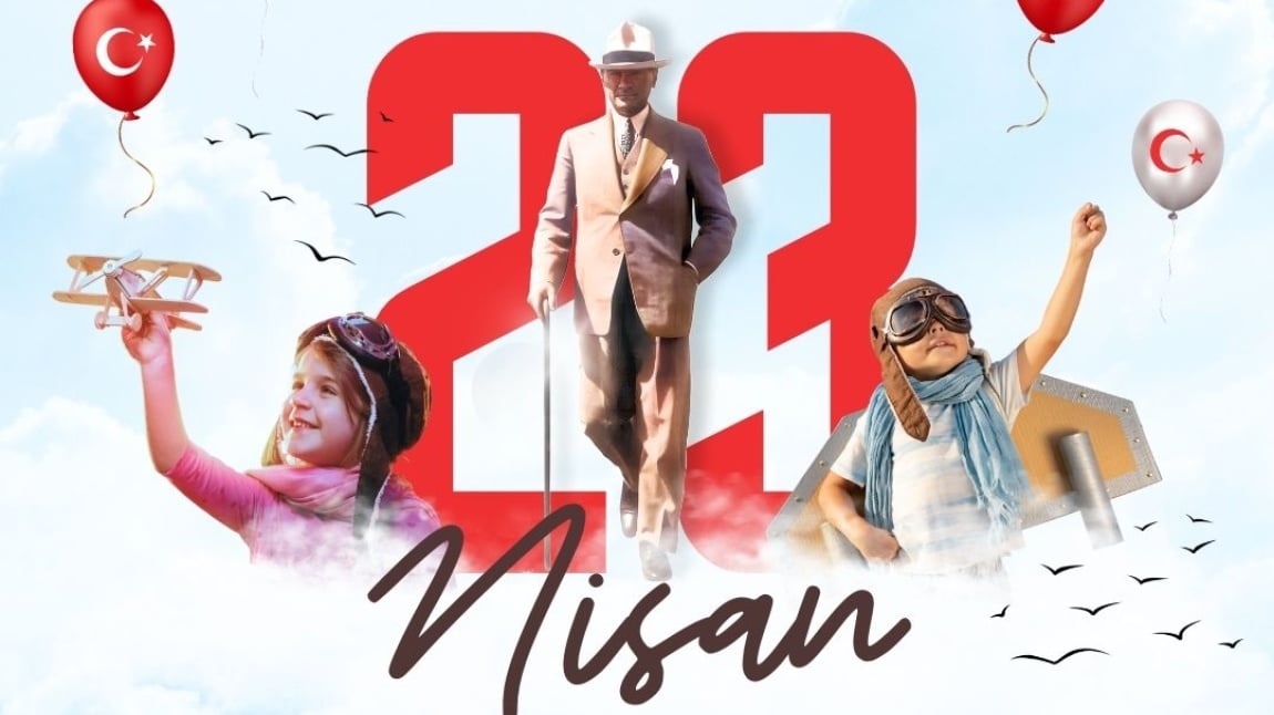 23 Nisan Ulusal Egemenlik ve Çocuk Bayramı Kutlu Olsun!